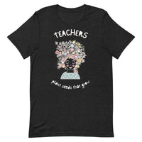 Load image into Gallery viewer, Teachers Plant Seeds That Grow T-Shirt | Light Text

