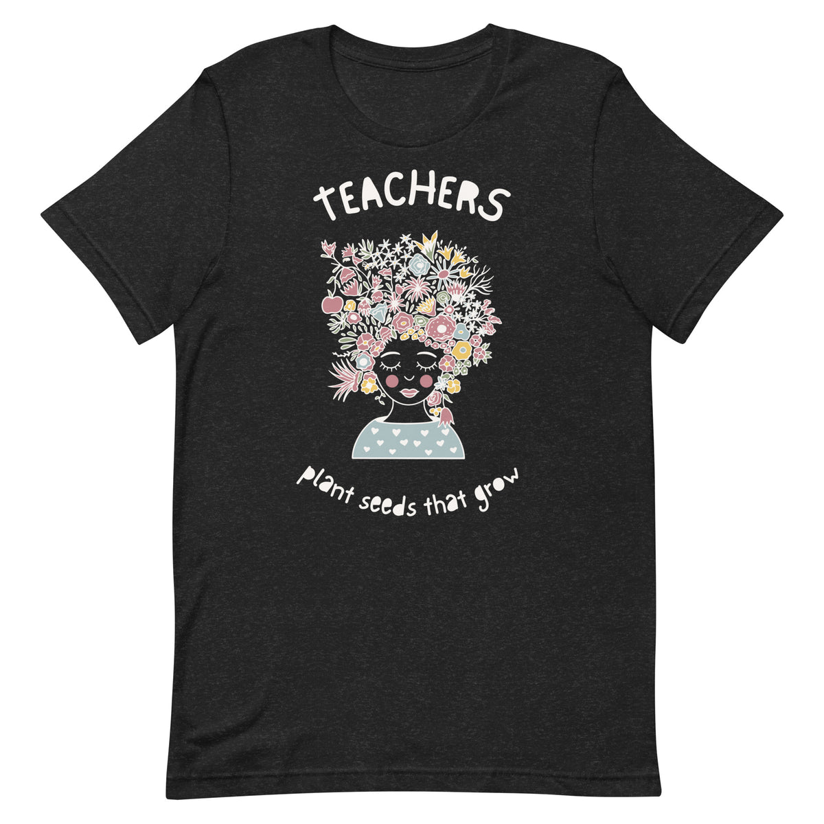 Teachers Plant Seeds That Grow T-Shirt | Light Text