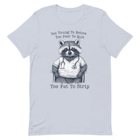 Load image into Gallery viewer, Too Young To Retire Too Poor To Quit Too Fat To Strip Raccoon Nurse Tee
