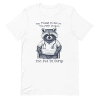 Load image into Gallery viewer, Too Young To Retire Too Poor To Quit Too Fat To Strip Raccoon Nurse Tee
