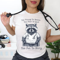 Load image into Gallery viewer, Too Young To Retire Too Poor To Quit Too Fat To Strip Raccoon Nurse Tee

